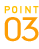 POINT 03